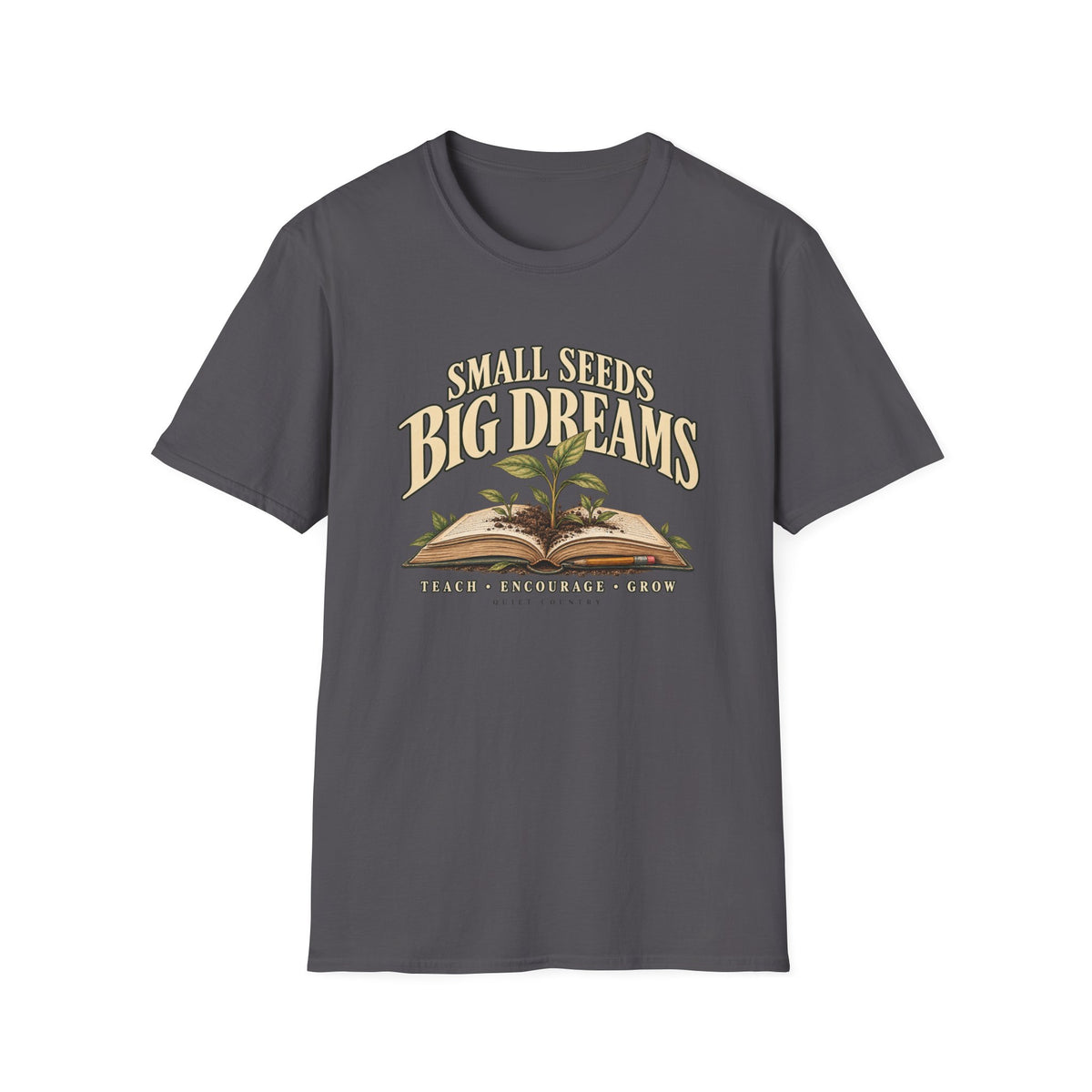 Small Seeds, Big Dreams Teaching T-Shirt — Inspirational Teacher Gardening Tee